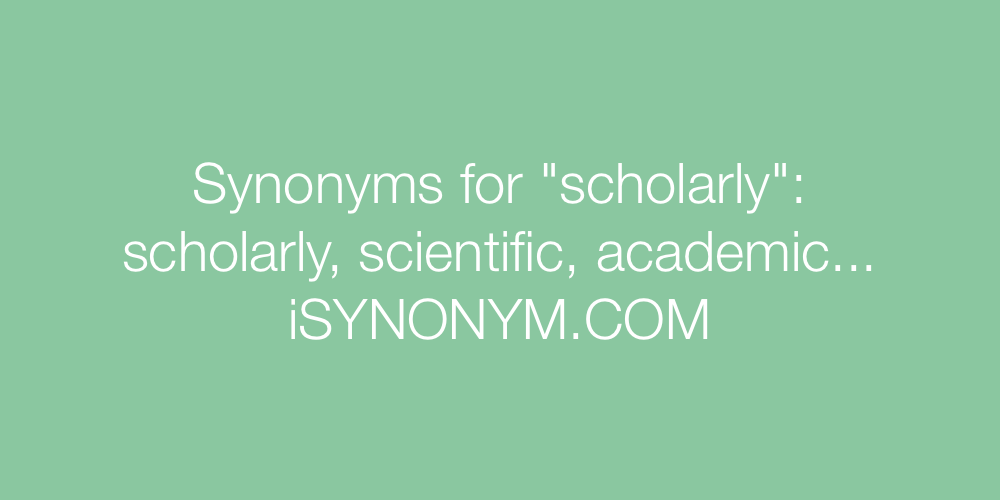Synonyms scholarly