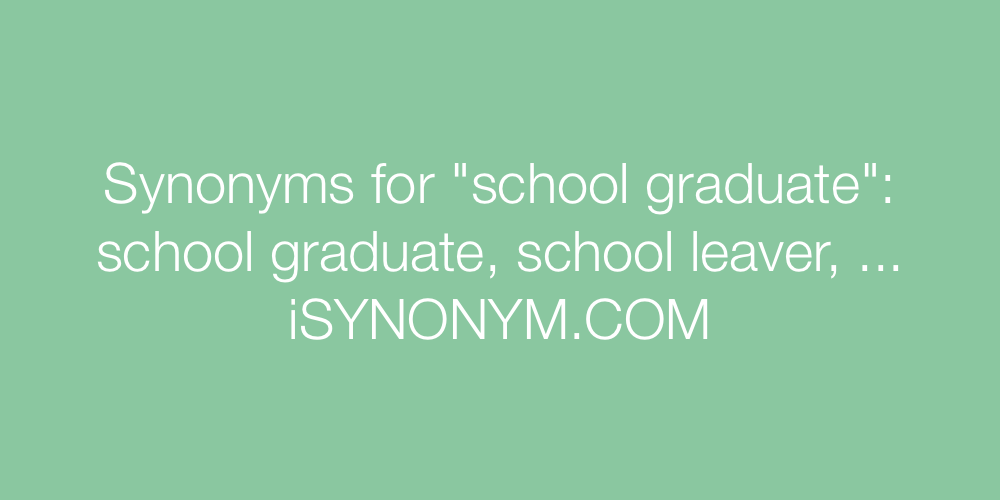 Synonyms school graduate