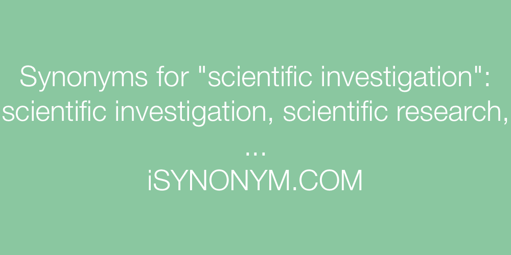 Synonyms scientific investigation