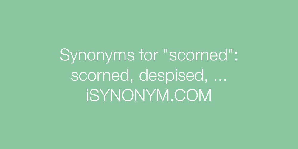 Synonyms scorned