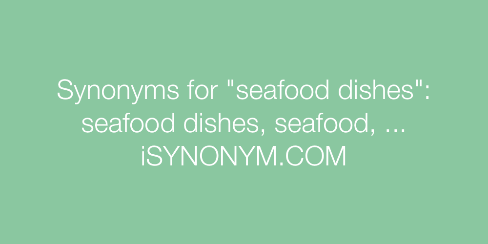 Synonyms seafood dishes
