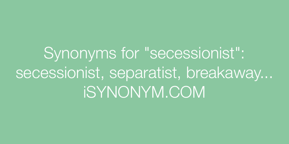 Synonyms secessionist