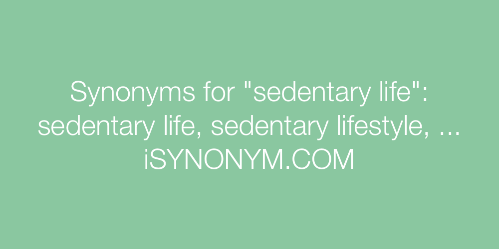 Synonyms sedentary life