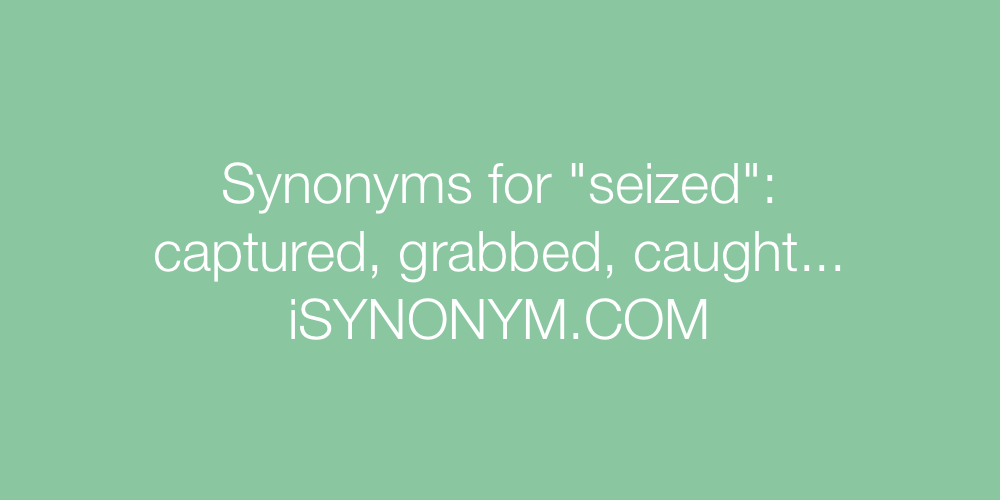 Synonyms seized