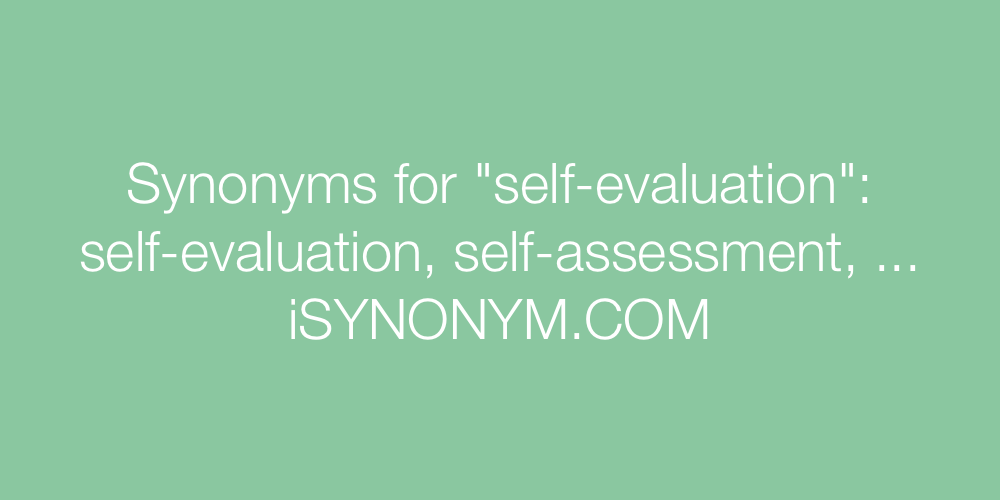 Synonyms For Self evaluation Self evaluation Synonyms ISYNONYM COM