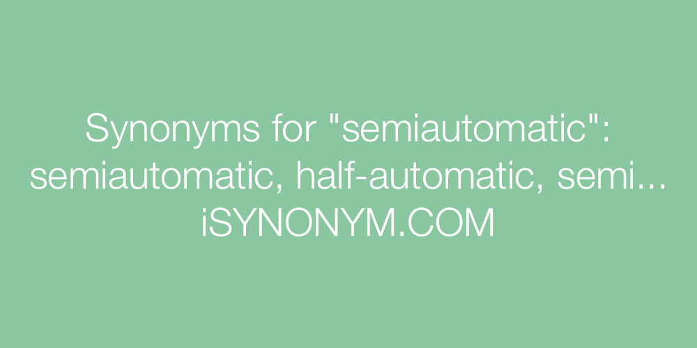 Synonyms semiautomatic