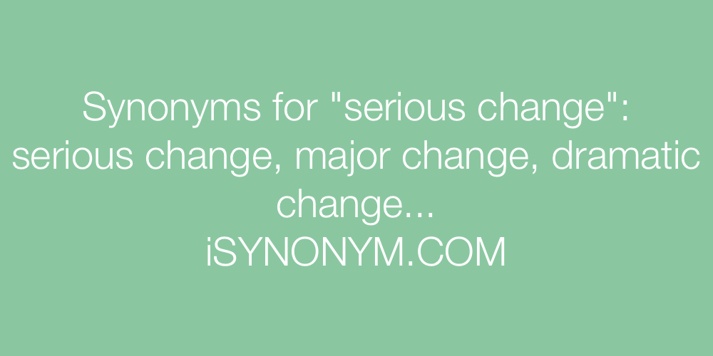 Synonyms serious change