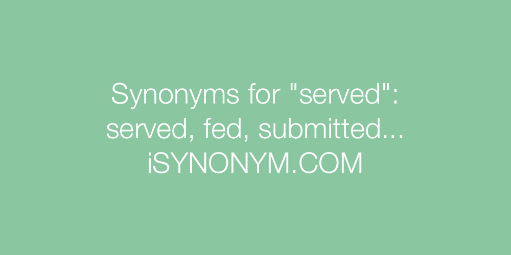 Synonyms served