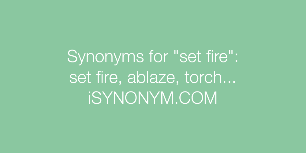 Synonyms set fire