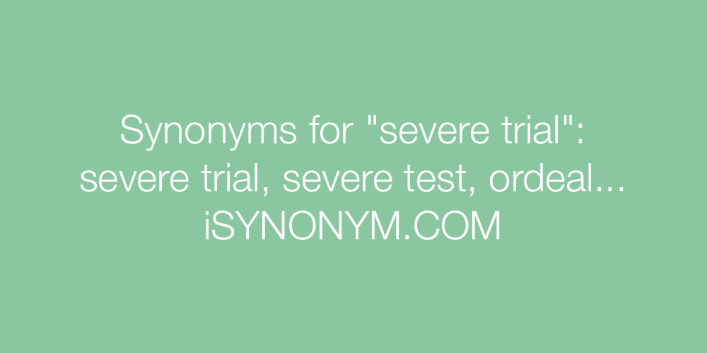 Synonyms severe trial