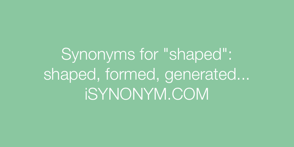 Synonyms shaped