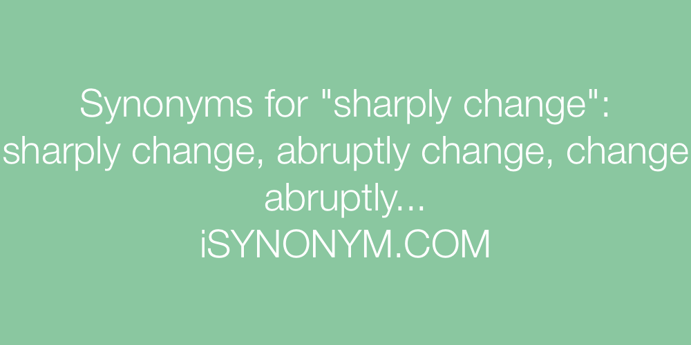 Synonyms sharply change