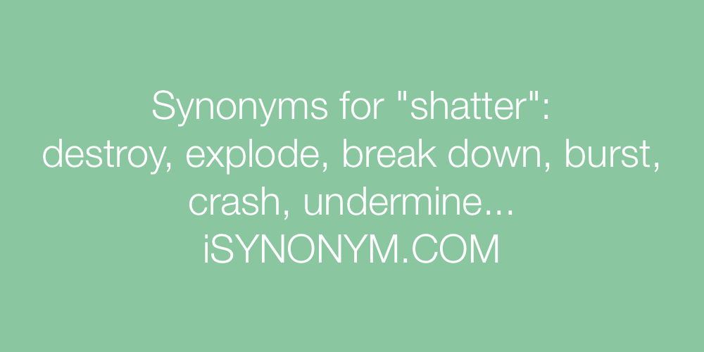 Synonyms shatter