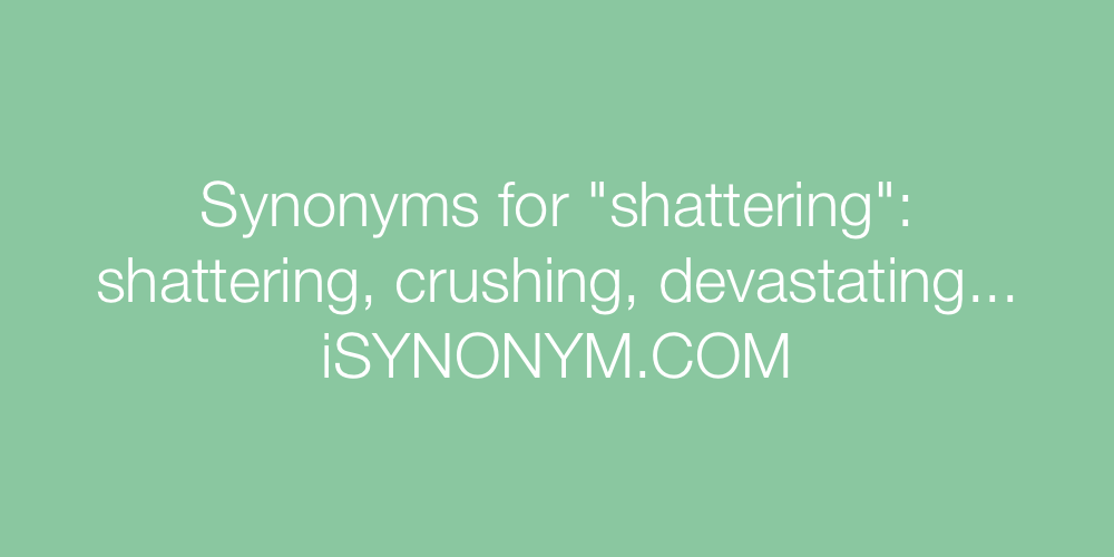 Synonyms shattering