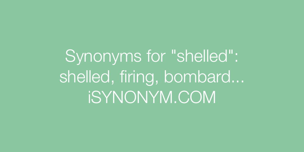 Synonyms shelled