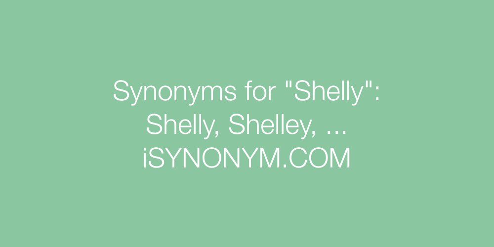 Synonyms Shelly