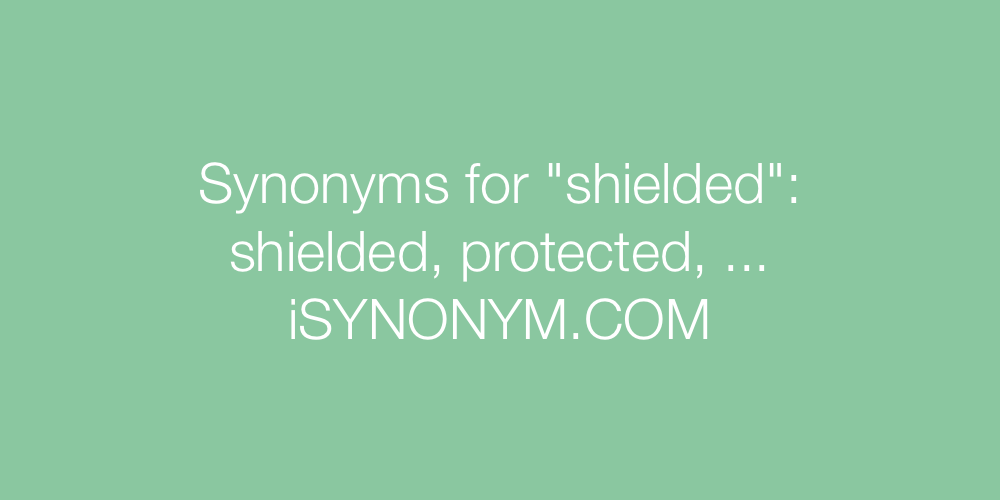 Synonyms shielded