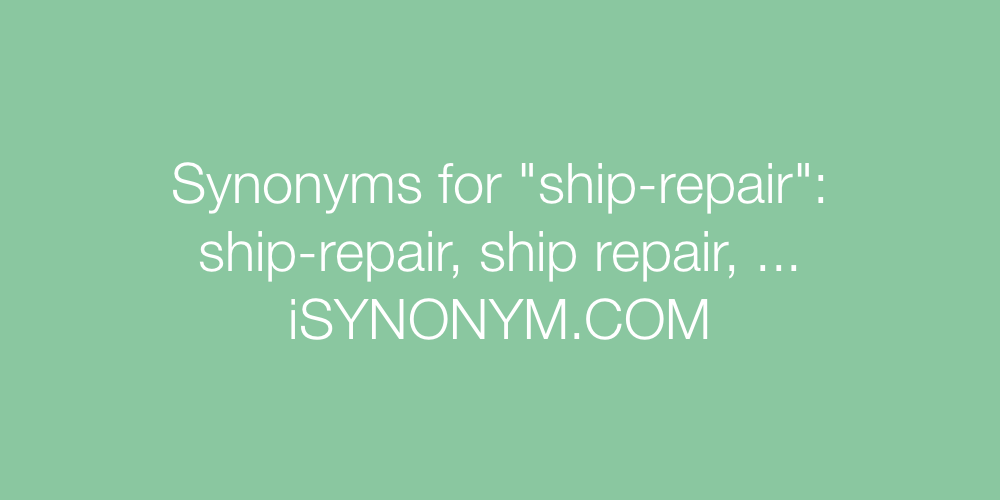 Synonyms ship-repair