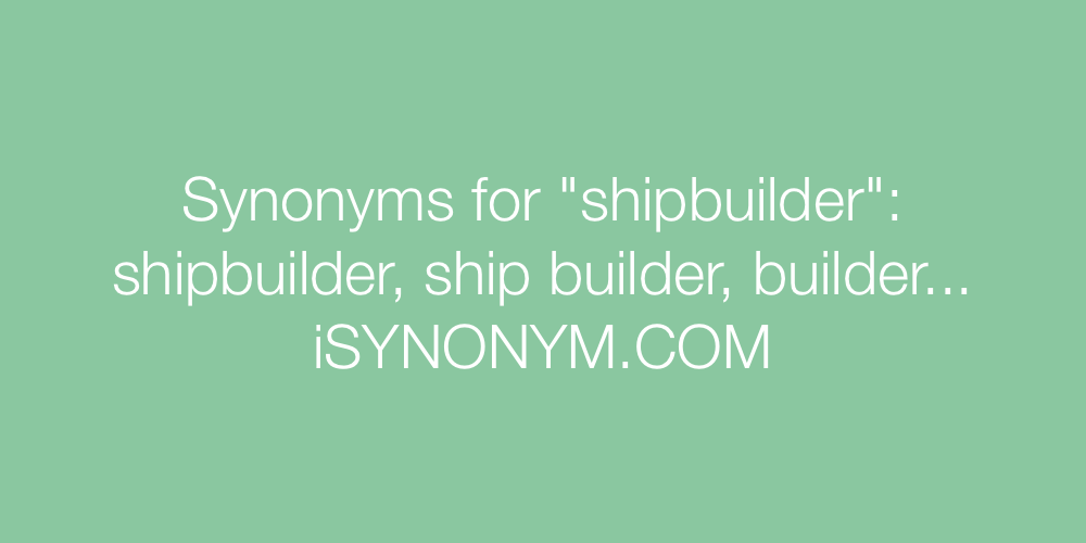 Synonyms shipbuilder