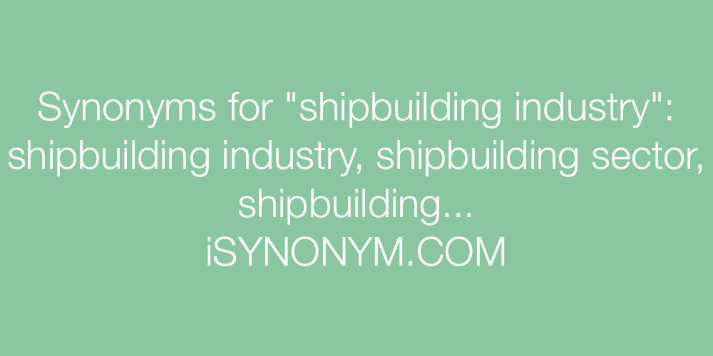Synonyms shipbuilding industry