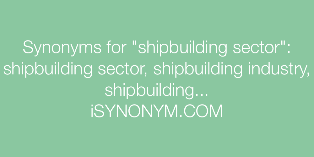 Synonyms shipbuilding sector