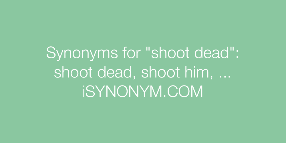 Synonyms shoot dead