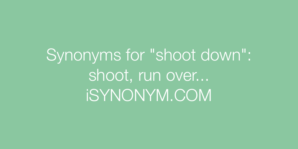 Synonyms shoot down