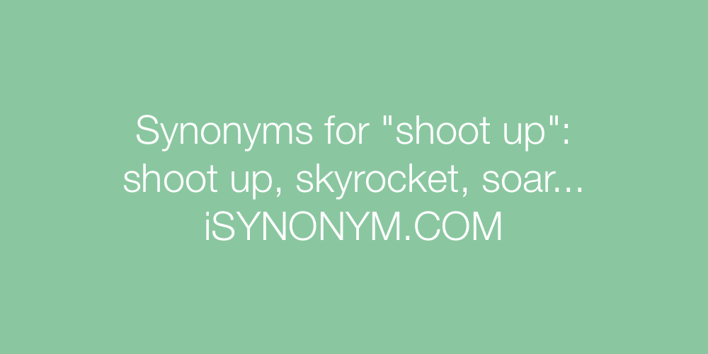 Synonyms shoot up