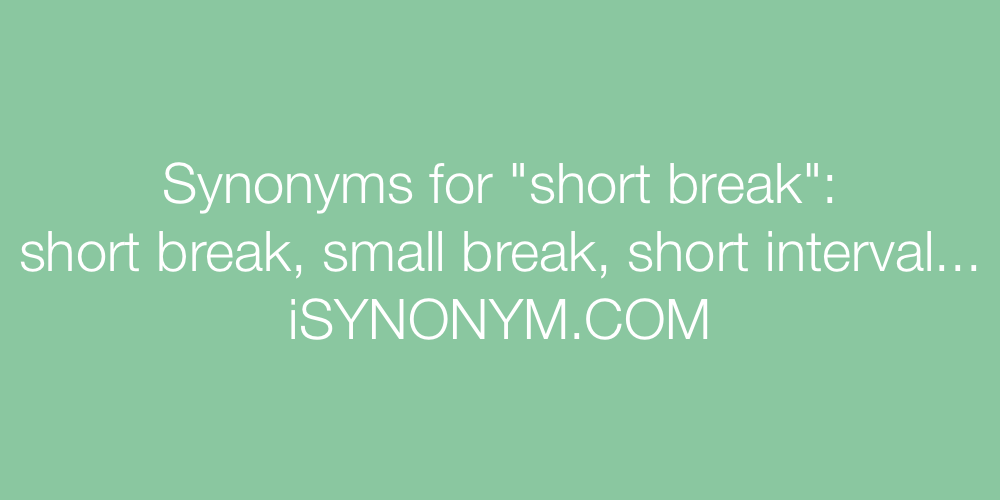 Synonyms short break