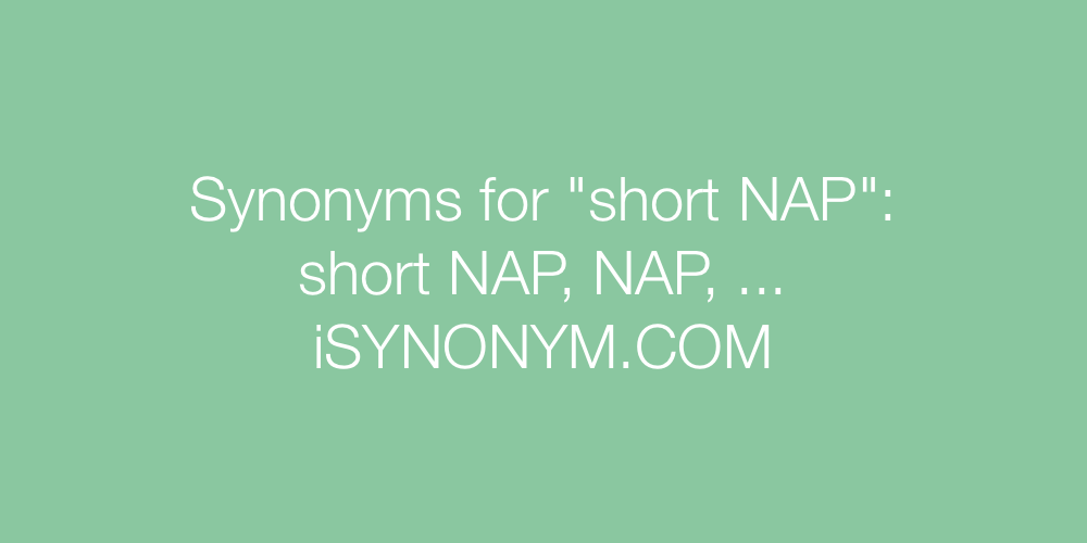 Synonyms short NAP