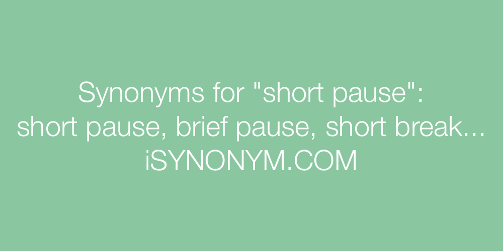Synonyms short pause