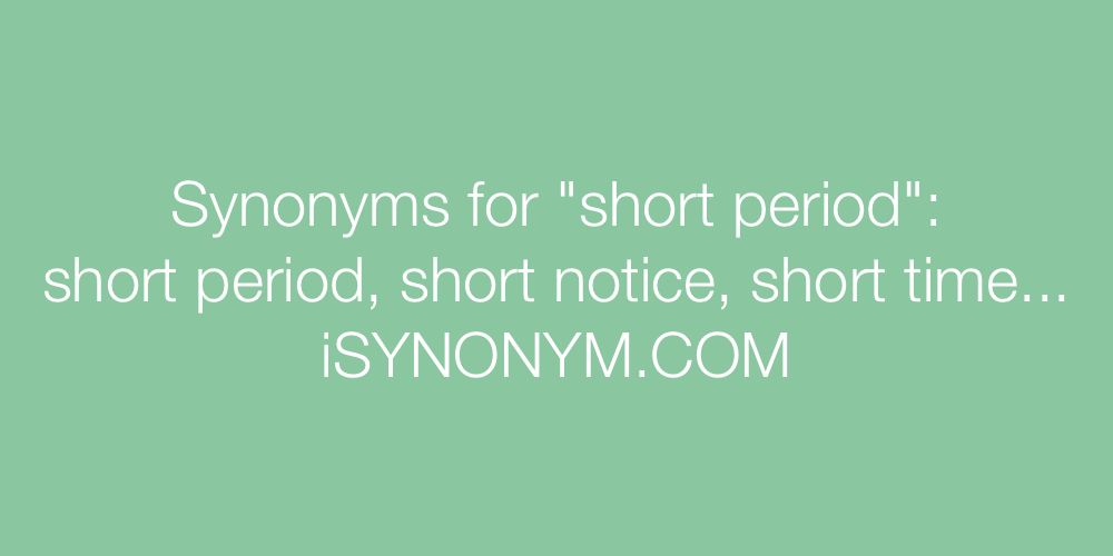 Synonyms short period