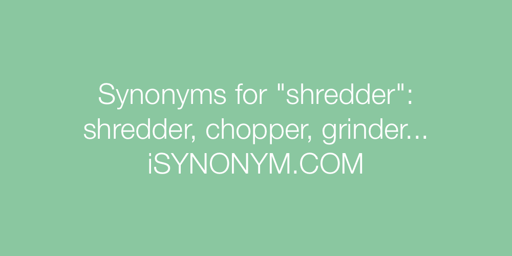 Synonyms shredder