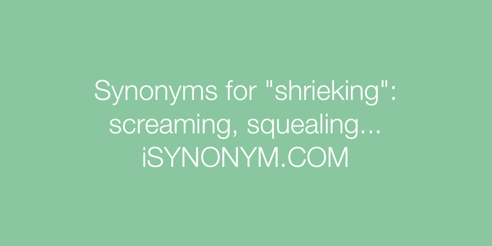 Synonyms shrieking