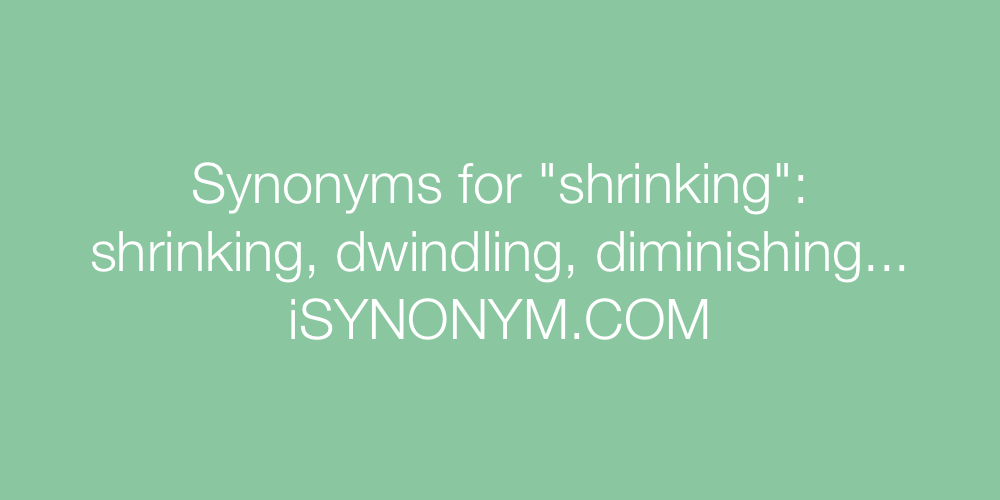Synonyms shrinking