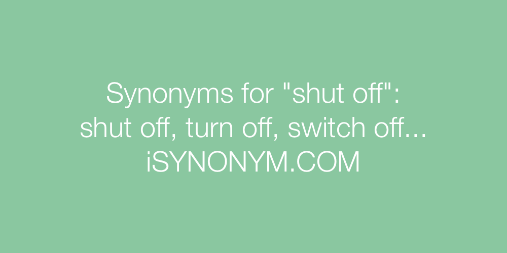 Synonyms shut off