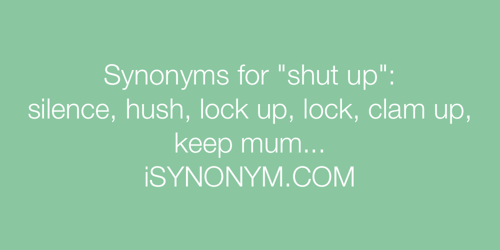 Synonyms shut up