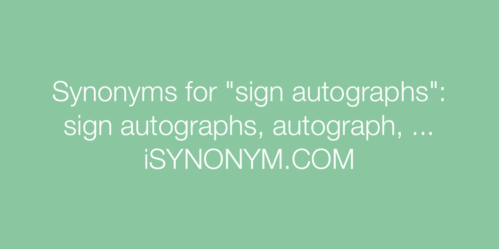 Synonyms sign autographs