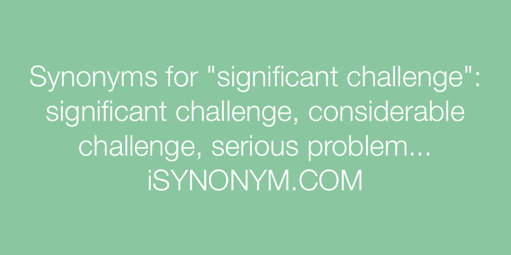 Synonyms significant challenge