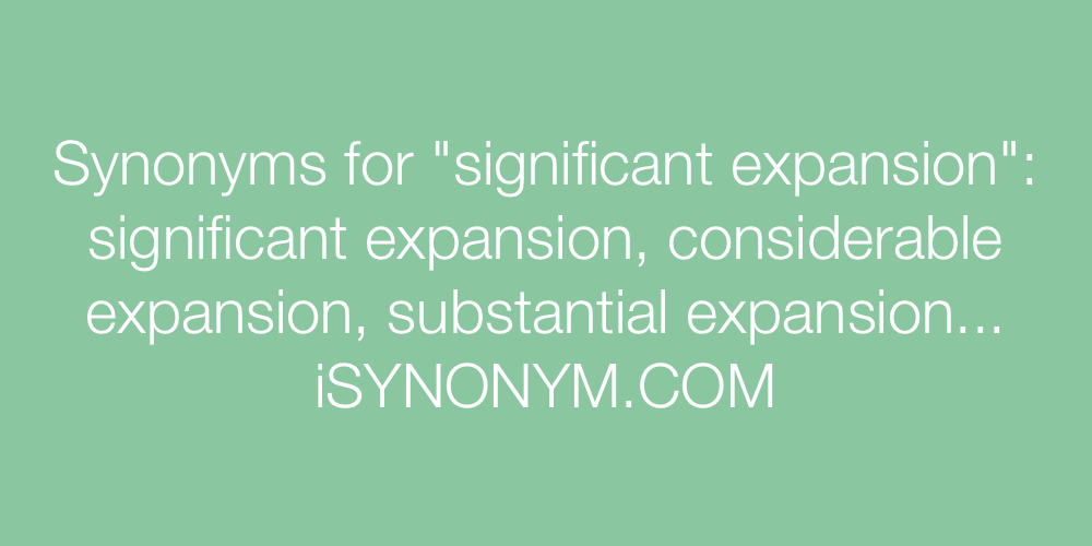 Synonyms significant expansion