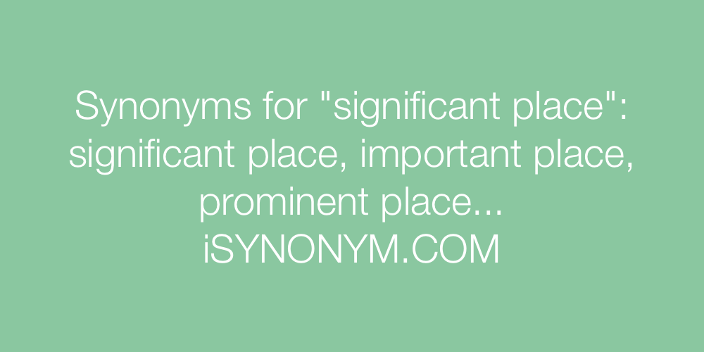 Synonyms significant place