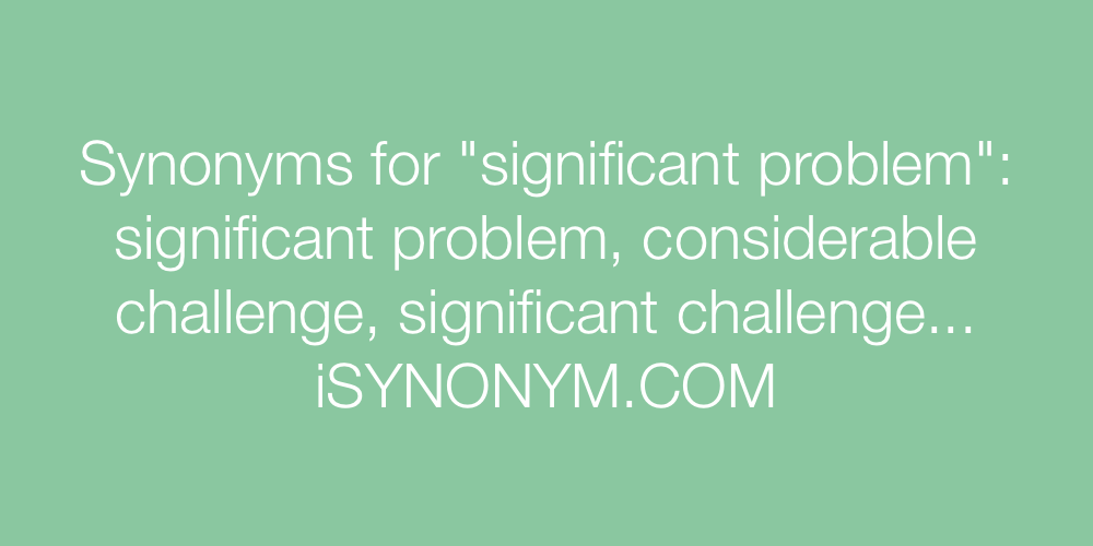 Synonyms significant problem