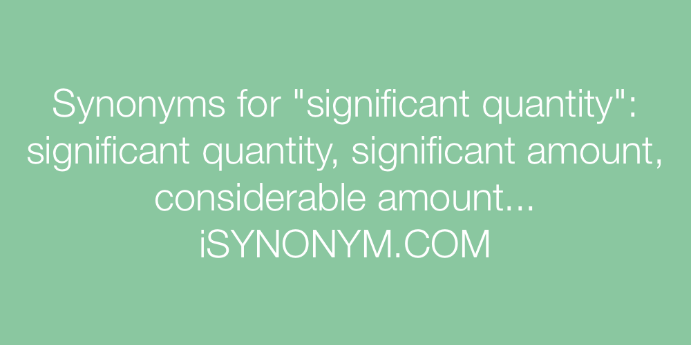 Synonyms significant quantity
