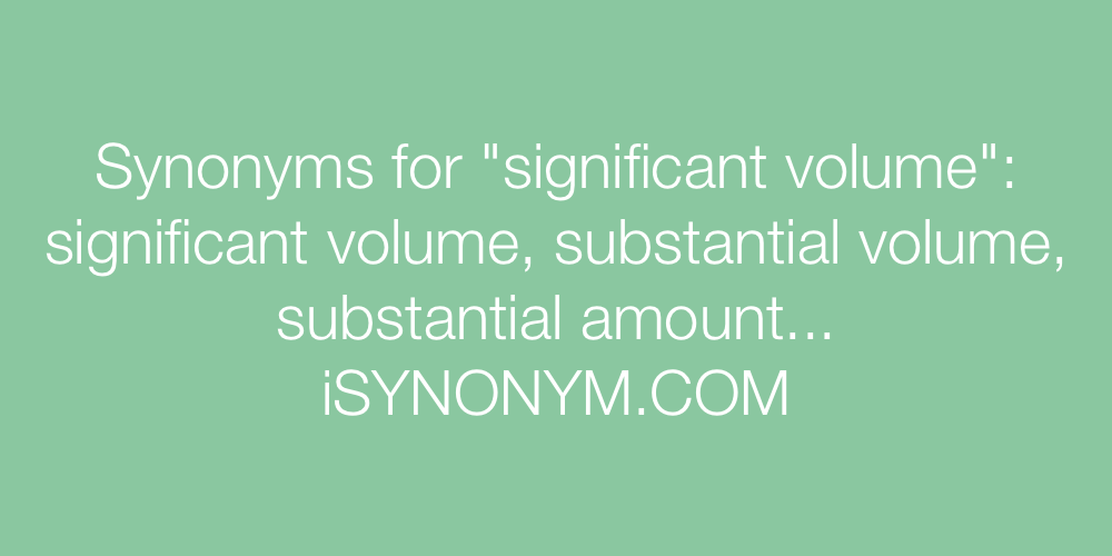 Synonyms significant volume