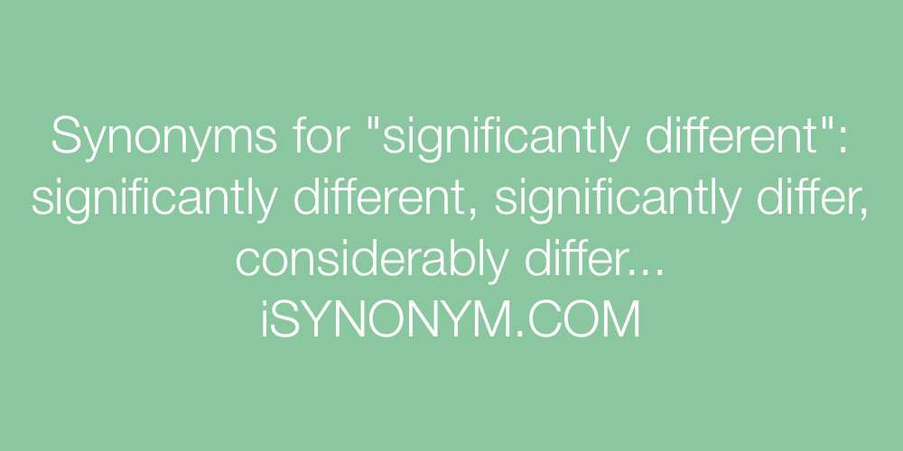 Synonyms significantly different