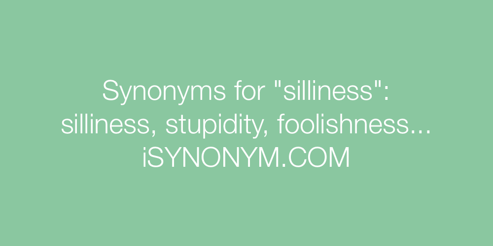 Synonyms silliness