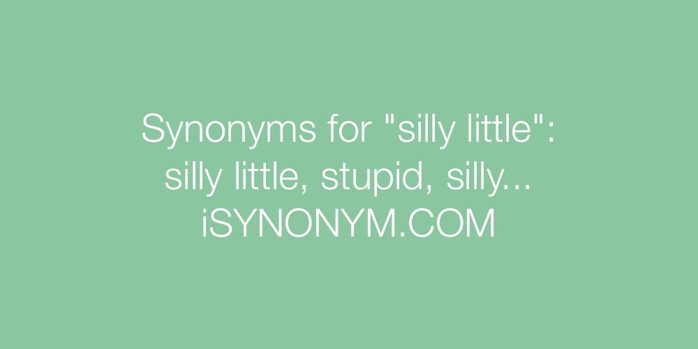 Synonyms silly little