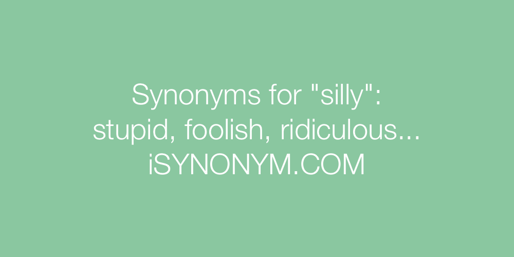 Synonyms silly