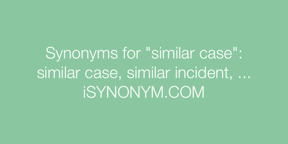 Synonyms similar case