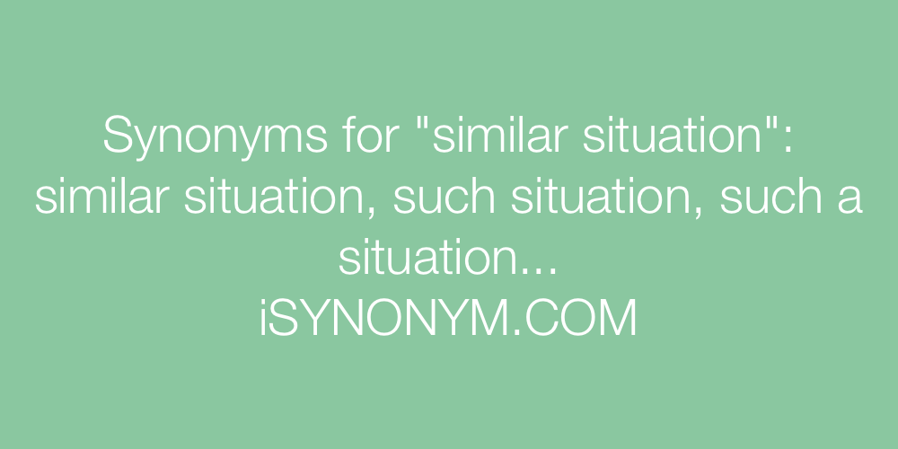 Synonyms similar situation